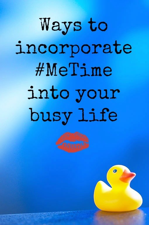 Incorporate me time into your busy life